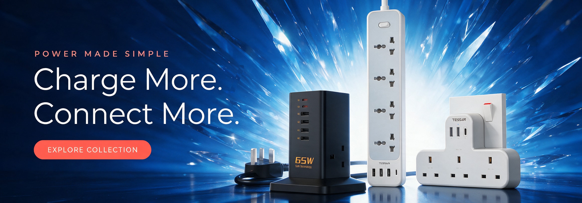 Power Made Simple — Charge More. Connect More. Explore the collection.
